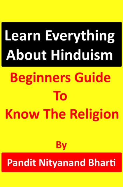 Learn Everything About Hinduism: Beginners Guide To Know The Religion