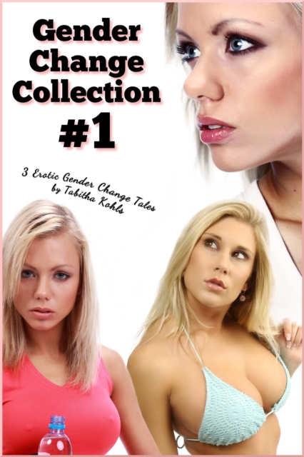 Gender Change Collection #1 (Gender Transformation Erotica)