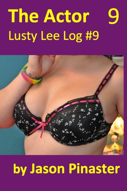 Actor, Lusty Lee Log #9