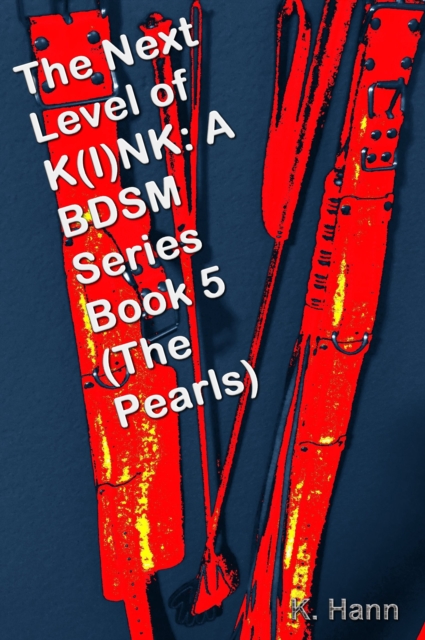 Next Level of K(I)NK: A BDSM Series Book 5 (The Pearls)
