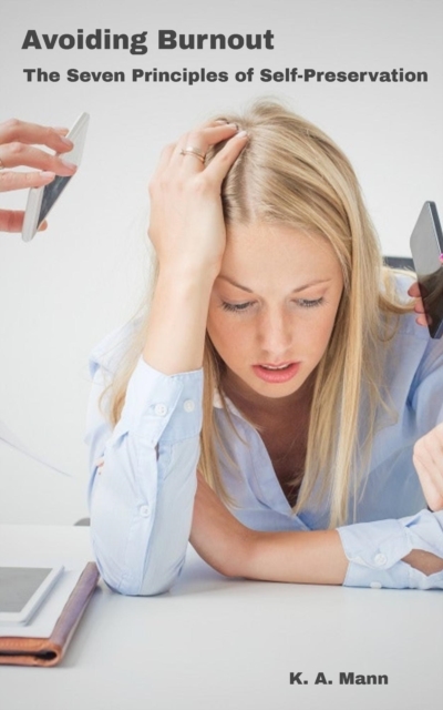 Avoiding Burnout: The Seven Principles of Self-Preservation