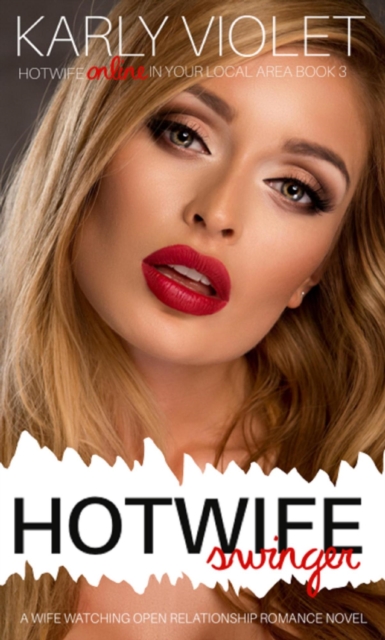 Hotwife Swinger - A Wife Watching Open Relationship Romance Novel
