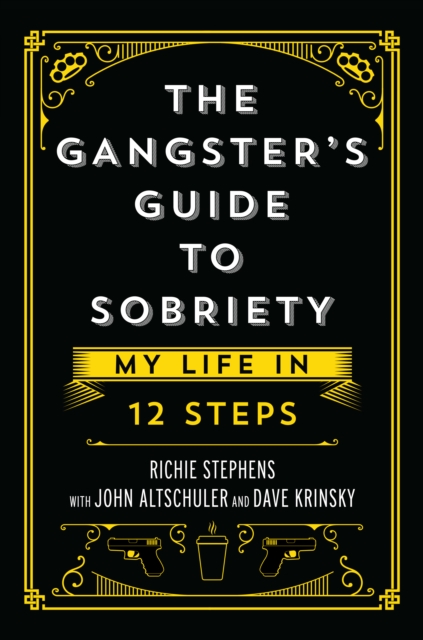 Gangster's Guide to Sobriety: My Life in 12 Steps