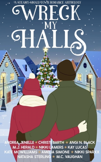 Wreck My Halls: A Steamy Small Town Anthology