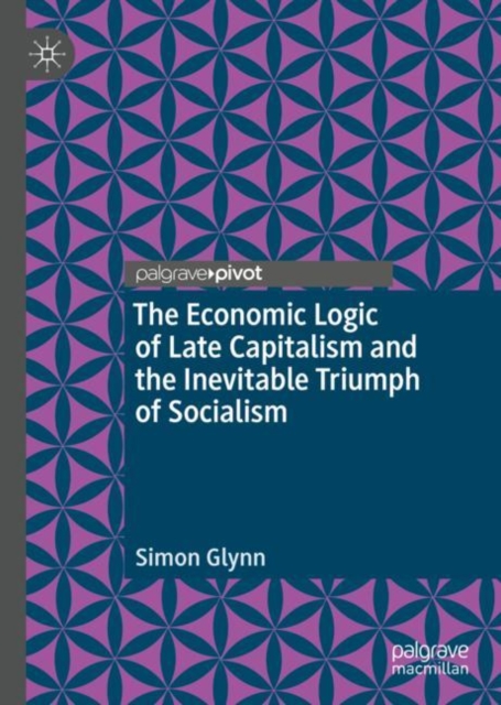 Economic Logic of Late Capitalism and the Inevitable Triumph of Socialism