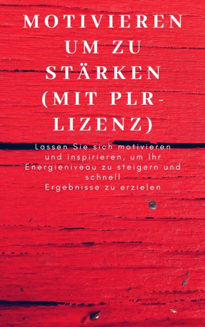 Motivieren um zu stärken (mit PLR-Lizenz)