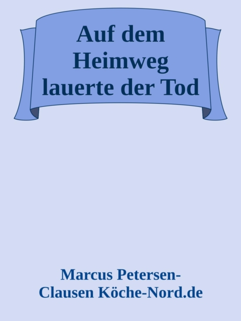 Auf dem Heimweg lauerte der Tod