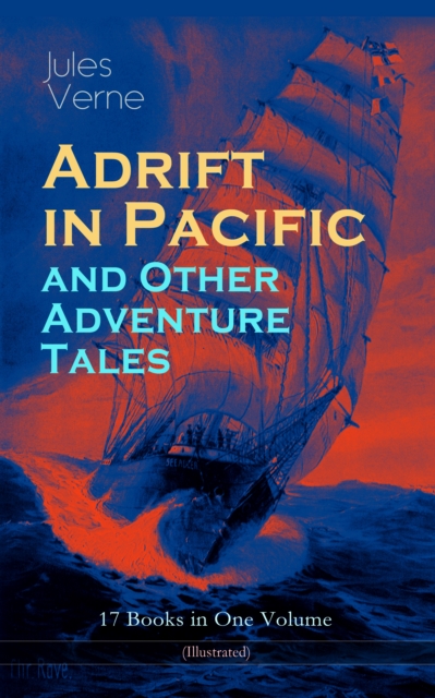 Adrift in Pacific and Other Adventure Tales - 17 Books in One Volume (Illustrated)