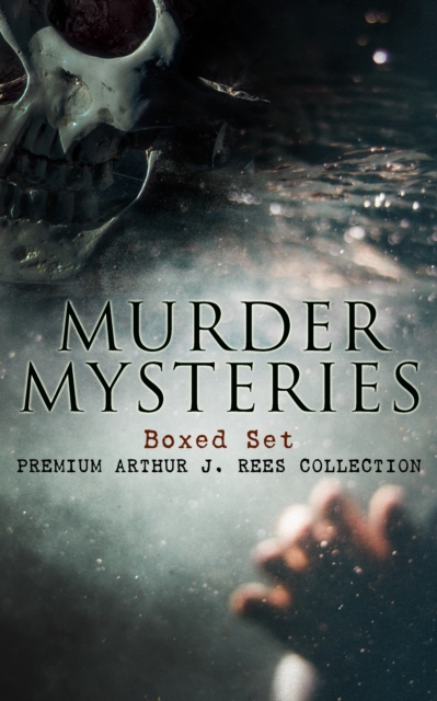 MURDER MYSTERIES Boxed Set: Premium Arthur J. Rees Collection