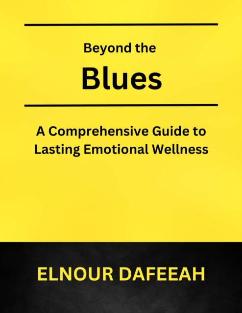 Beyond the Blues: A Comprehensive Guide to Lasting Emotional Wellness