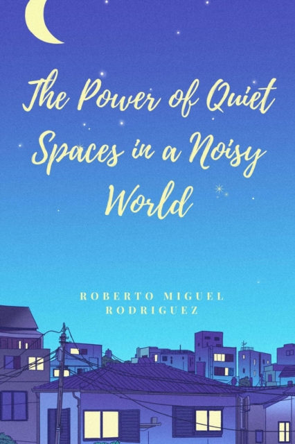 Power of Quiet Spaces in a Noisy World