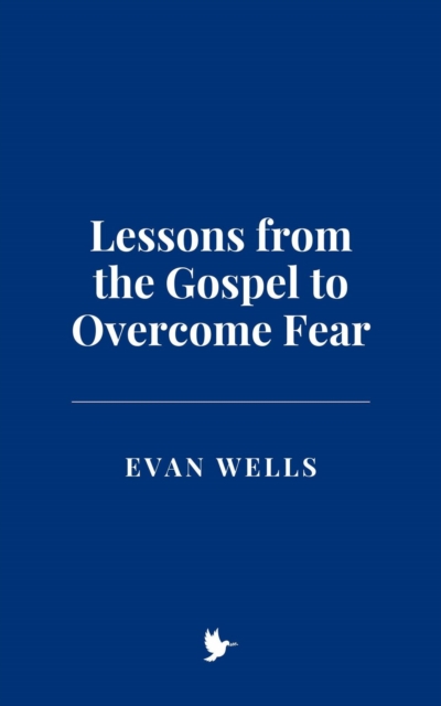 Lessons from the Gospel to Overcome Fear