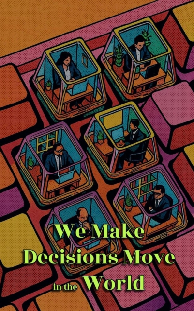 We Make Decisions Move in the World