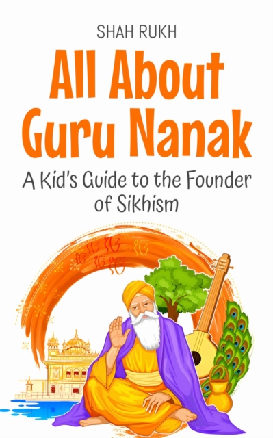 All About Guru Nanak: A Kid's Guide to the Founder of Sikhism