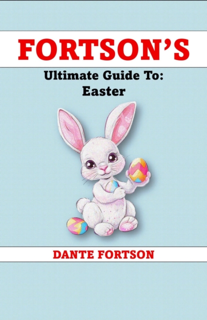 Fortson's Ultimate Guide To: Easter