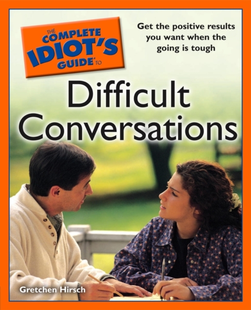 Complete Idiot's Guide to Difficult Conversations