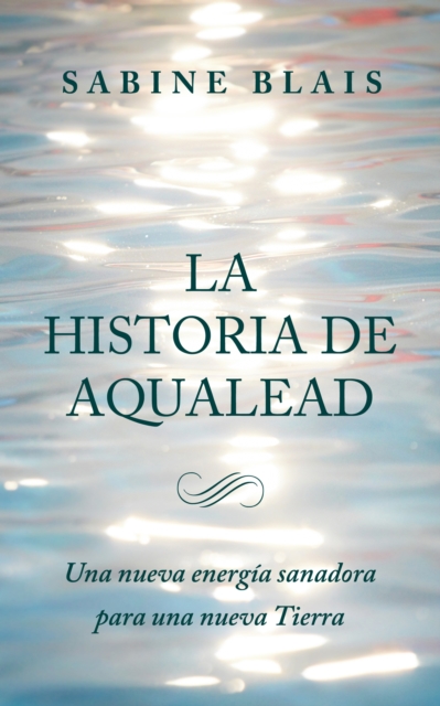 La Historia de Aqualead: Una nueva energia sanadora para una nueva Tierra