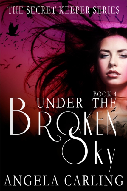 Under The Broken Sky - The Final Book of the Secret Keeper Series