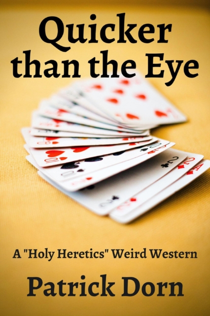Quicker Than the Eye: a &quote;Holy Heretics&quote; Weird Western