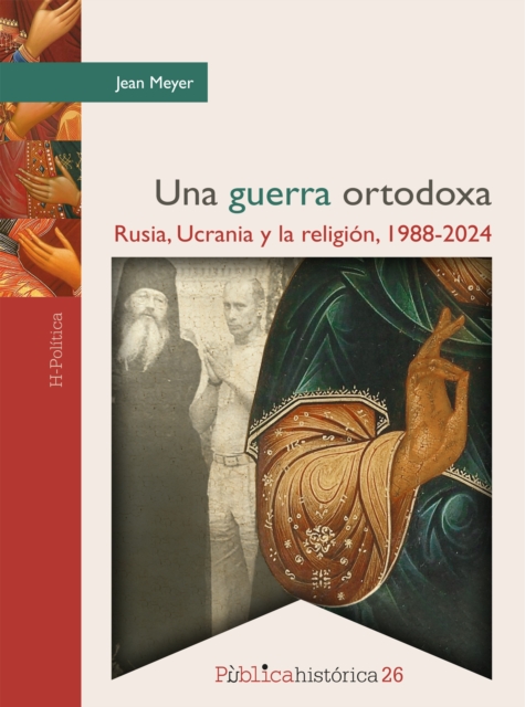 Una guerra ortodoxa: Rusia, Ucrania y la religión, 1988-2024