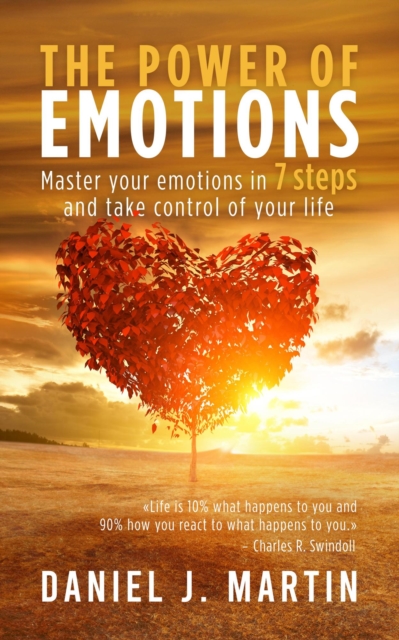 Power of Emotions: Master Your Emotions in 7 Simple Steps and Take Control of Your Life