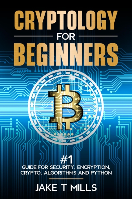 Cryptology for Beginners #1 Guide for Security, Encryption, Crypto, Algorithms and Python