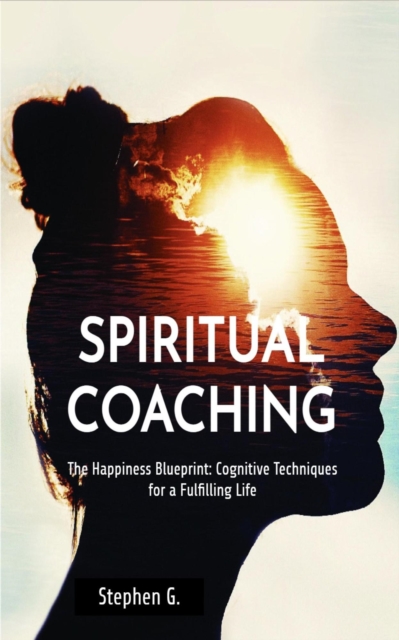 Happiness Blueprint: Cognitive Techniques for a Fulfilling Life