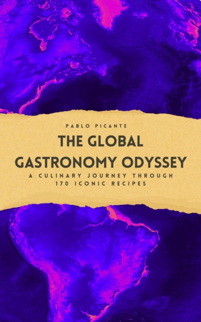 Global Gastronomy Odyssey: A Culinary Journey through 170 Iconic Recipes