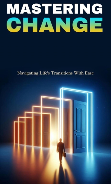 Mastering change: navigating life's transitions with ease