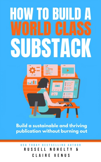How to Build a World Class Substack