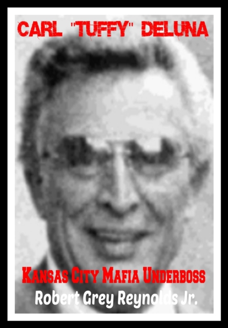 Carl &quote;Tuffy&quote; DeLuna Kansas City Mafia Underboss