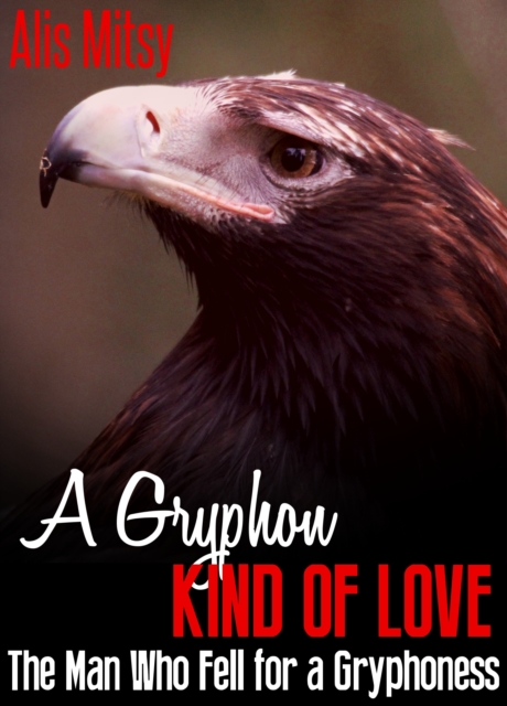 Gryphon Kind of Love: The Man Who Fell for a Gryphoness
