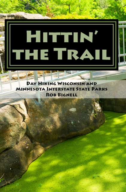 Hittin' the Trail: Day Hiking Wisconsin and Minnesota Interstate State Parks