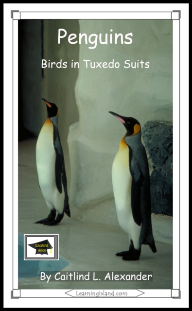 Penguins: Birds in Tuxedo Suits: Educational Version