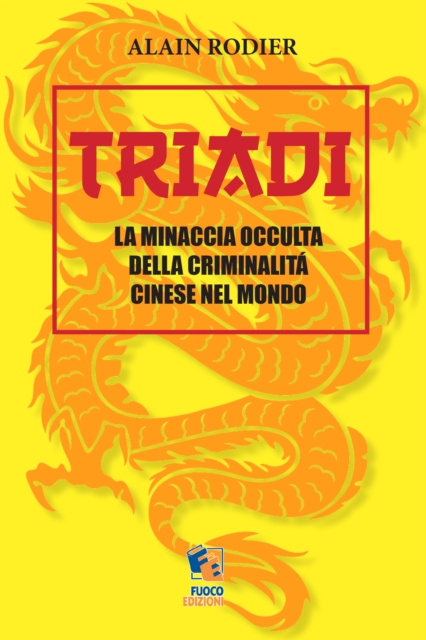 Triadi: La minaccia occulta della criminalita cinese nel Mondo