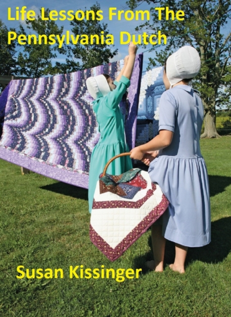 Life Lessons From The Pennsylvania Dutch