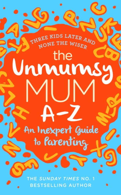 Unmumsy Mum A-Z   An Inexpert Guide to Parenting