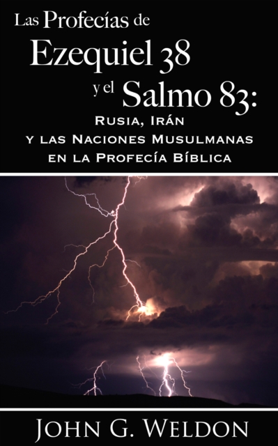 Las Profecias de Ezequiel 38 y el Salmo 83: Rusia, Iran y las Naciones Musulmanas en la Profecia Biblica