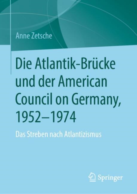 Die Atlantik-Brucke und der American Council on Germany, 1952-1974