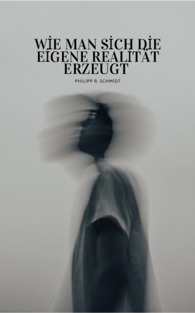 Wie man sich die eigene Realitat erzeugt