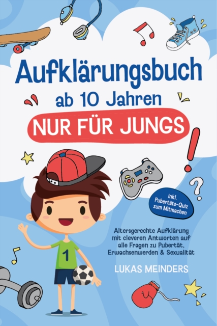 Aufklärungsbuch ab 10 Jahren NUR für Jungs: Altersgerechte Aufklärung mit cleveren Antworten auf alle Fragen zu Pubertät, Erwachsenwerden & Sexualität - inkl. Pubertäts-Quiz zum Mitmachen