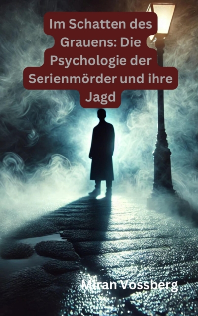 Im Schatten des Grauens: Die Psychologie der Serienmörder und ihre Jagd