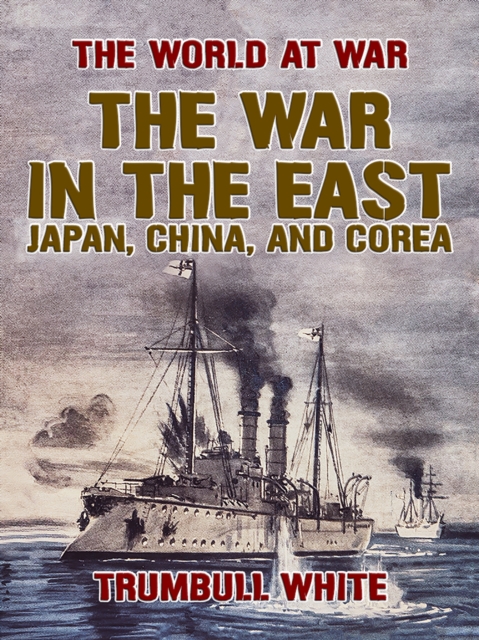 War in the East, Japan, China, and Corea