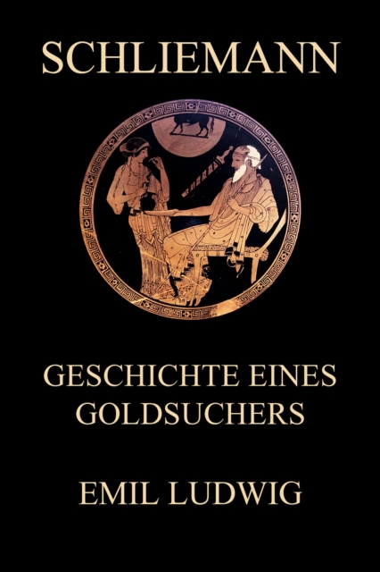 Schliemann - Geschichte eines Goldsuchers