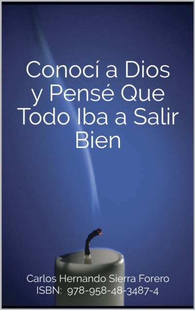 Conoci a Dios y Pense Que Todo Iba a Salir Bien