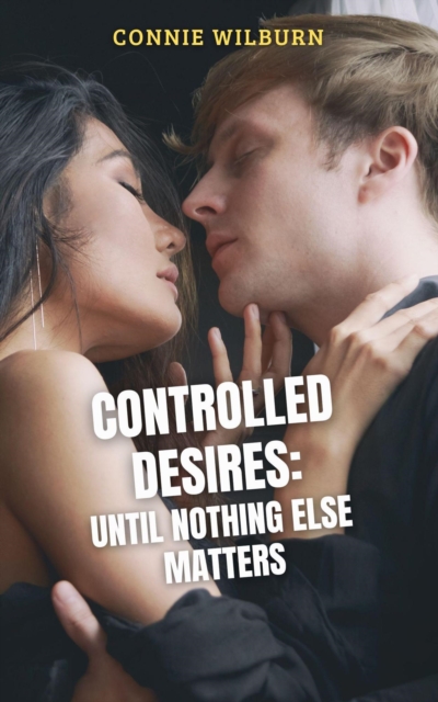Controlled Desires: Until Nothing Else Matters