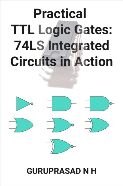 Practical TTL Logic Gates: 74LS Integrated Circuits in Action