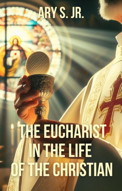 Eucharist in the Life  of the Christian