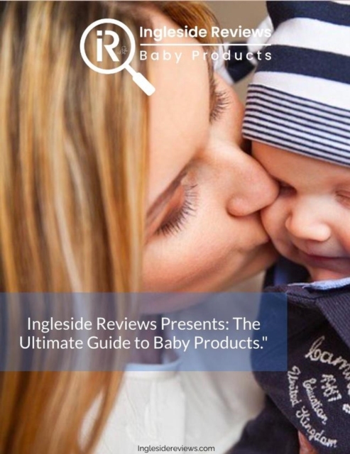 Ingleside Reviews Presents: The Ultimate Guide to Baby Products