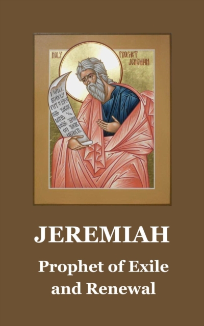 Jeremiah: Prophet of Exile and Renewal